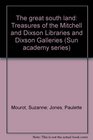 The great south land Treasures of the Mitchell and Dixson Libraries and Dixson Galleries