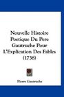 Nouvelle Histoire Poetique Du Pere Gautruche Pour L'Explication Des Fables