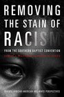 Removing the Stain of Racism from the Southern Baptist Convention Diverse African American and White Perspectives