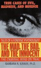 The Mad the Bad and the Innocent The Criminal Mind on TrialTales of a Forensic Psychologist