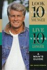 Look Ten Years Younger Live Ten Years Longer A Man's Guide