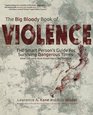 The Big Bloody Book of Violence: The Smart Person's Guide for Surviving Dangerous Times: What Everyone Must Know About Self-Defense