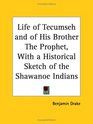 Life of Tecumseh and of His Brother The Prophet with a Historical Sketch of the Shawanoe Indians