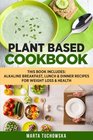 Plant Based Cookbook Alkaline Breakfast Lunch  Dinner Recipes for Weight Loss  Health