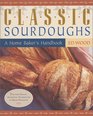 Classic Sourdoughs A Home Baker's Handbook