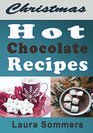 Christmas Hot Chocolate Recipes The Best Hot Cocoa Cookbook for the Holidays