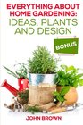 Everything About Home Gardening Ideas Plants and Design