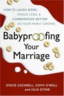 Babyproofing Your Marriage How to Laugh More Argue Less and Communicate Better as Your Family Grows