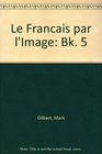 Le Francais par l'Image Bk 5