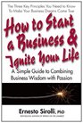 How to Start a Business  Ignite Your Life A Simple Guide to Combining Business Wisdom With Passion