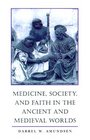Medicine Society and Faith in the Ancient and Medieval Worlds