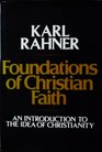 Foundations of Christian faith: An introduction to the idea of Christianity