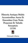 Historia Antiqua Multis Accessionibus Aucta Et Emendata Cum Notis Perpetuis Et Tabulis Synopticis
