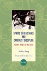 Spirits of Resistance and Capitalist Discipline Factory Women in Malaysia