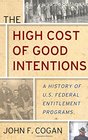 The High Cost of Good Intentions A History of US Federal Entitlement Programs