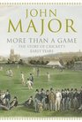 More Than A Game The Story of Cricket's Early Years