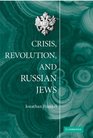 Crisis Revolution and Russian Jews