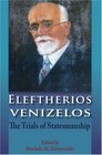 Eleftherios Venizelos The Trials of Statesmanship