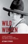 Wild Women Crusaders Curmudgeons and Completely Corsetless Ladies in the Otherwise Virtuous Victorian Era