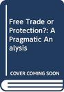 Free Trade or Protection A Pragmatic Analysis