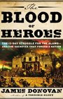 The Blood of Heroes The 13Day Struggle for the Alamoand the Sacrifice That Forged a Nation