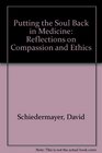 Putting the Soul Back in Medicine Reflections on Compassion and Ethics