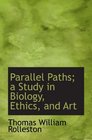 Parallel Paths a Study in Biology Ethics and Art