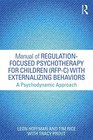 Manual of RegulationFocused Psychotherapy for Children  with Externalizing Behaviors A Psychodynamic Approach