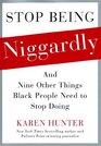 Stop Being Niggardly: And Nine Other Things Black People Need to Stop Doing