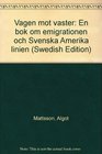 Vagen mot vaster En bok om emigrationen och Svenska Amerika linien