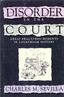 Disorder in the Court Great Fractured Moments in Courtroom History