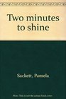 Two Minutes to Shine
