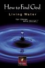 How To Find God: Living Water for Those Who Thirst