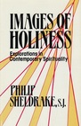 Images of Holiness Explorations in Contemporary Spirituality