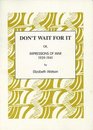 Don't Wait for it Or Impressions of War 193941
