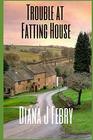 Trouble at Fatting House A Chapman and Morris Mystery