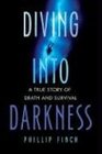 Diving into Darkness A True Story of Death and Survival