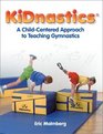 Kidnastics A ChildCentered Approach to Teaching Gymnastics