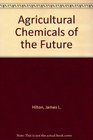 Agricultural Chemicals of the Future