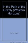In the Path of the Grizzly (Western Horizons)