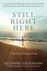 Still Right Here A True Story of Healing and Hope