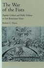 The War of the Fists: Popular Culture and Public Violence in Late Renaissance Venice