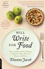Will Write for Food The Complete Guide to Writing Cookbooks Blogs Reviews Memoir and More
