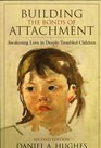 Building the Bonds of Attachment Awakening Love in Deeply Troubled Children