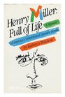 Henry Miller Full of Life A Memoir of America's Uninhibited Literary Genius