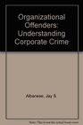 Organizational Offenders Understanding Corporate Crime