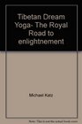 Tibetan Dream Yoga The Royal Road to enlightnement