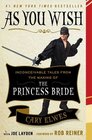 As You Wish Inconceivable Tales from the Making of The Princess Bride