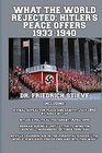 What the World Rejected Hitler's Peace Offers 19331940 Including A Final Appeal for Peace and Sanity Adolf Hitler Hitler's Political Testament  World Jews Have Forced England into this War