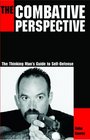 The Combative Perspective: The Thinking Man's Guide to Self-Defense